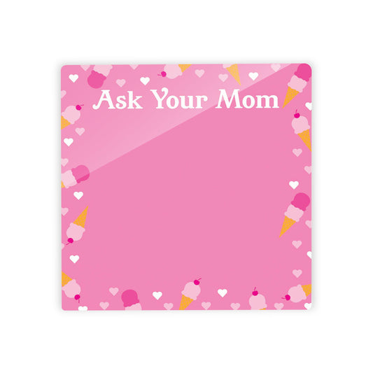 Pink Dream Ice Cream and Hearts Ask Your Mom | 4x4